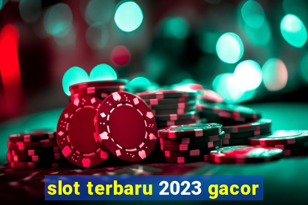 slot terbaru 2023 gacor