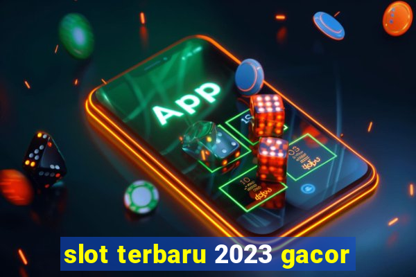 slot terbaru 2023 gacor