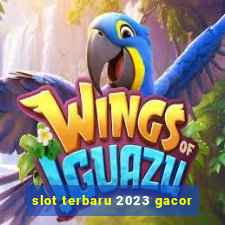 slot terbaru 2023 gacor