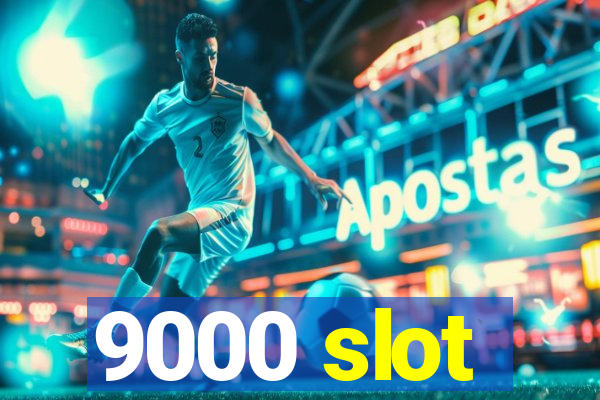 9000 slot