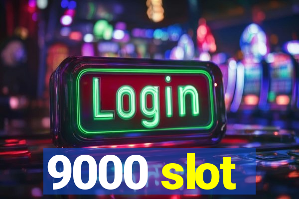 9000 slot