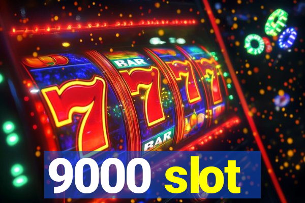 9000 slot