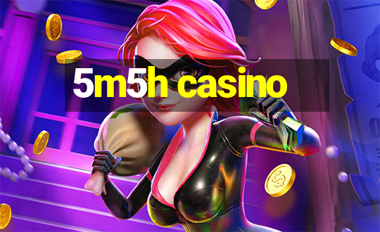 5m5h casino