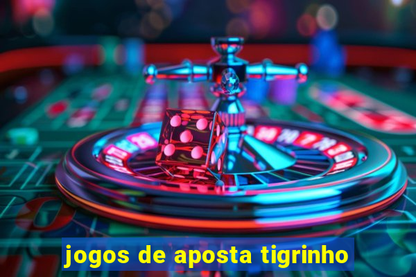 jogos de aposta tigrinho