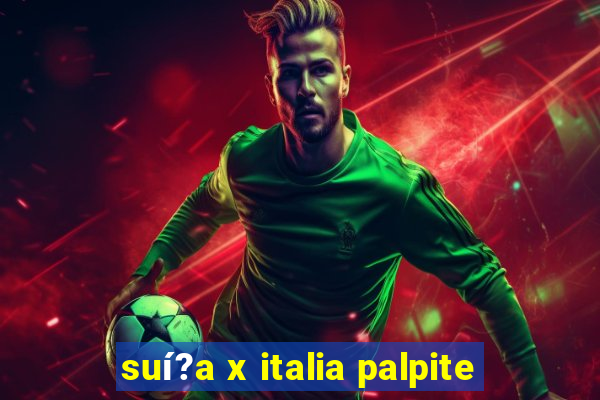 suí?a x italia palpite