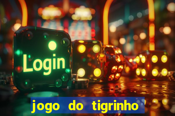 jogo do tigrinho ganha dinheiro mesmo