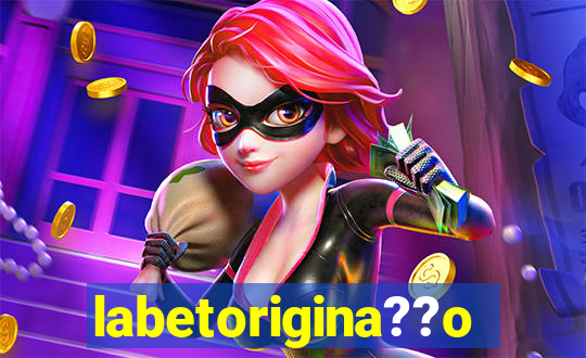 labetorigina??o