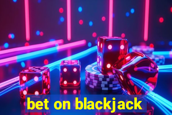 bet on blackjack