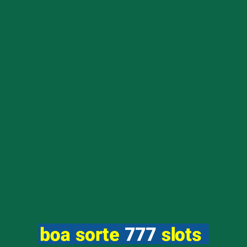 boa sorte 777 slots