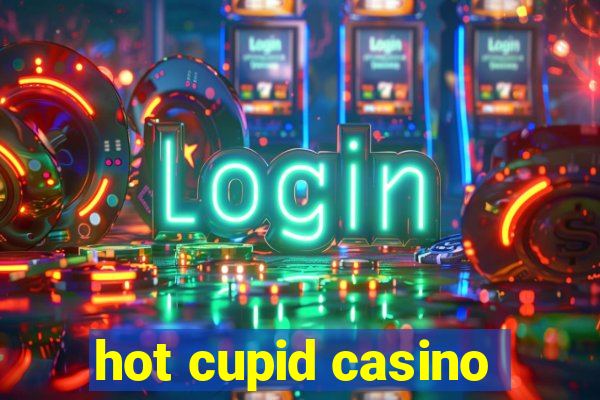 hot cupid casino