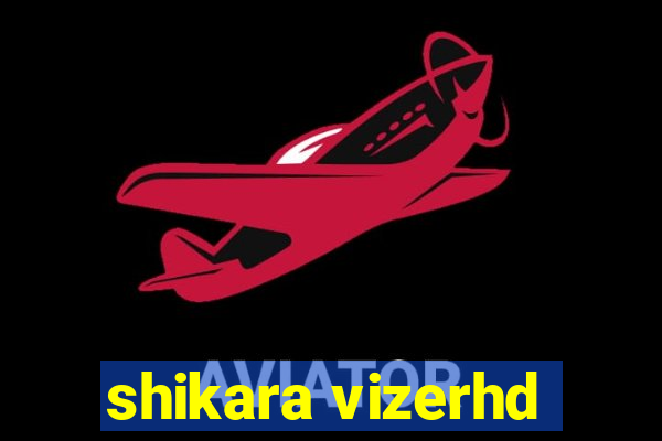 shikara vizerhd