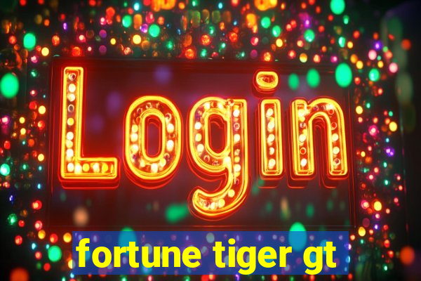 fortune tiger gt