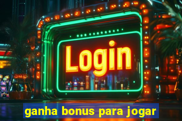 ganha bonus para jogar