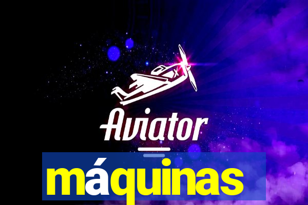 máquinas