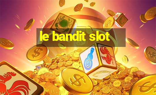 le bandit slot