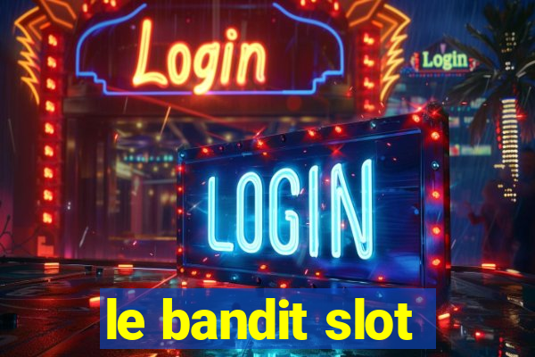 le bandit slot