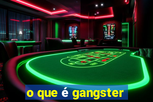 o que é gangster