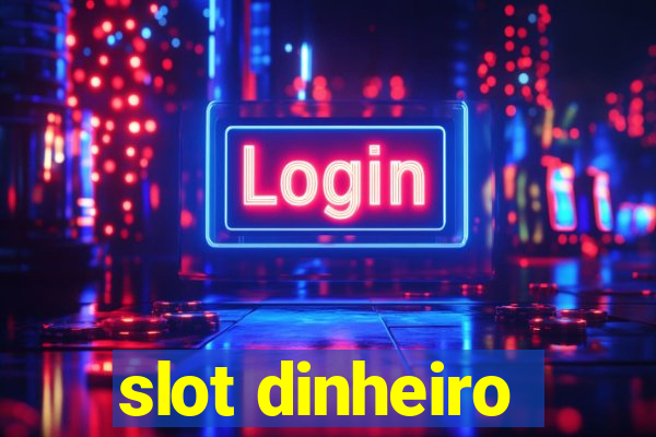 slot dinheiro