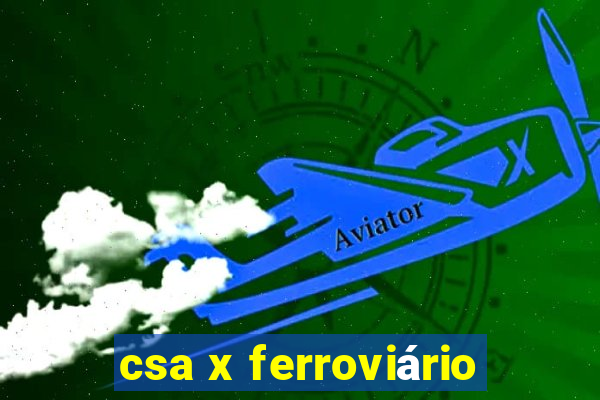 csa x ferroviário