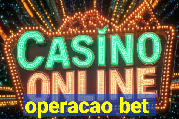 operacao bet