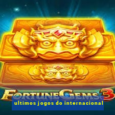 ultimos jogos do internacional