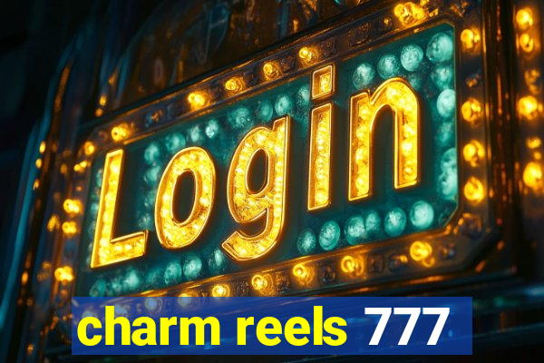 charm reels 777