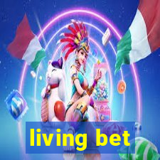 living bet