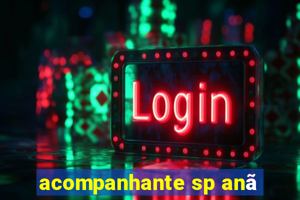 acompanhante sp anã