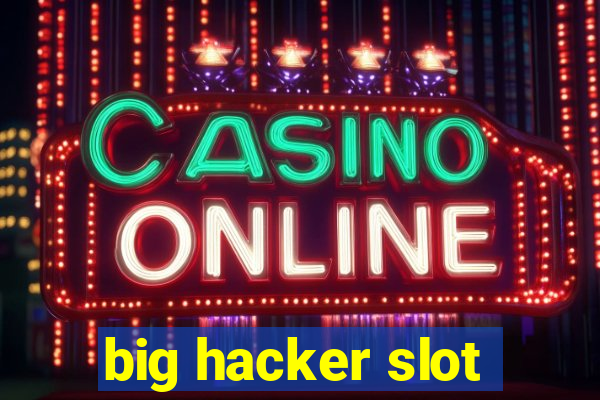 big hacker slot