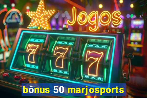 bônus 50 marjosports