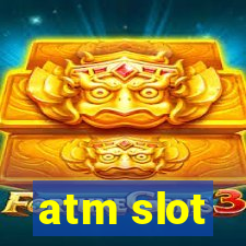 atm slot