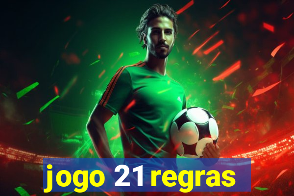 jogo 21 regras