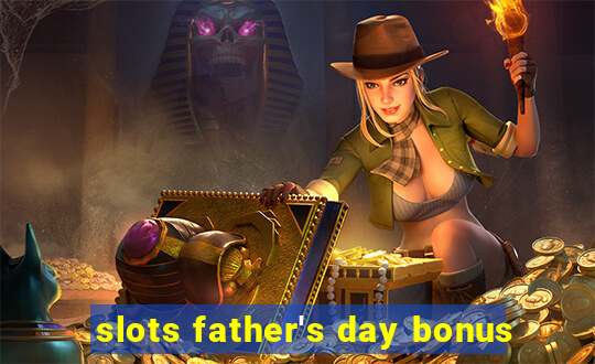 slots father's day bonus