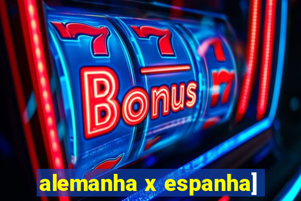 alemanha x espanha]