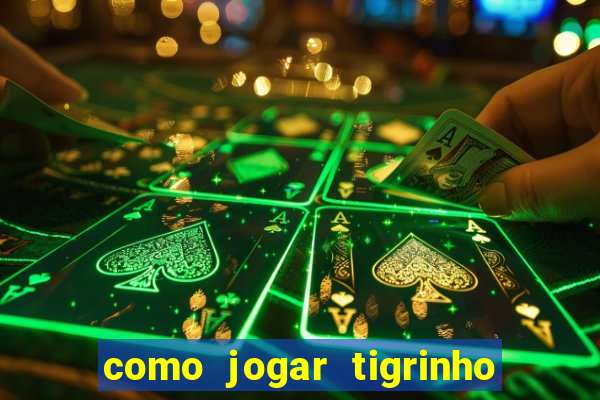 como jogar tigrinho e ganhar