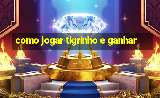 como jogar tigrinho e ganhar