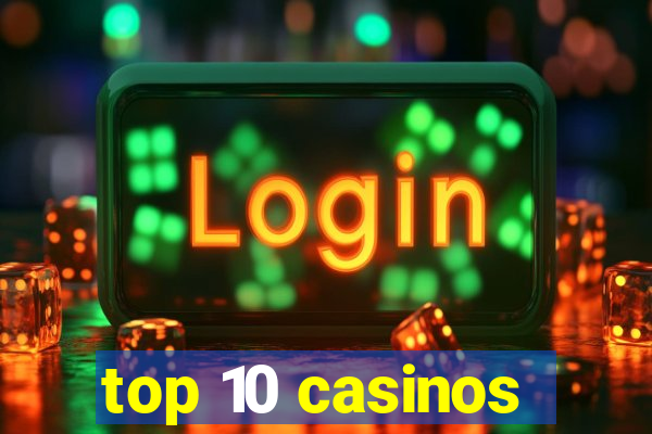 top 10 casinos