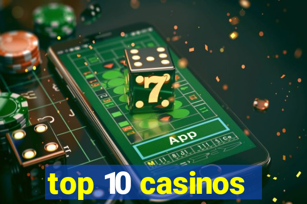 top 10 casinos