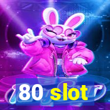 80 slot