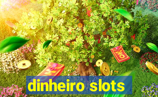 dinheiro slots