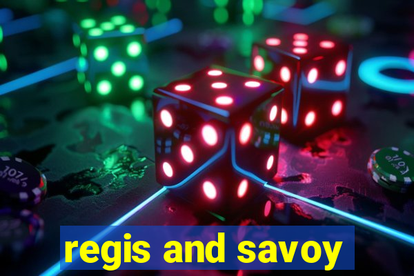 regis and savoy