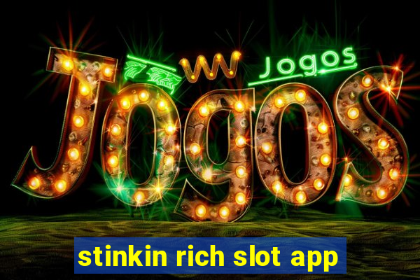 stinkin rich slot app