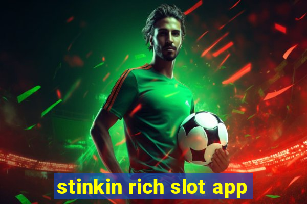 stinkin rich slot app