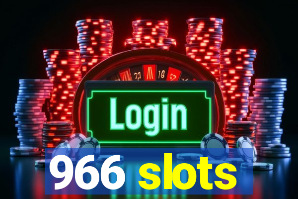 966 slots