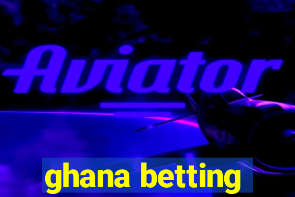 ghana betting