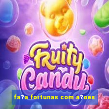 fa?a fortunas com a?oes