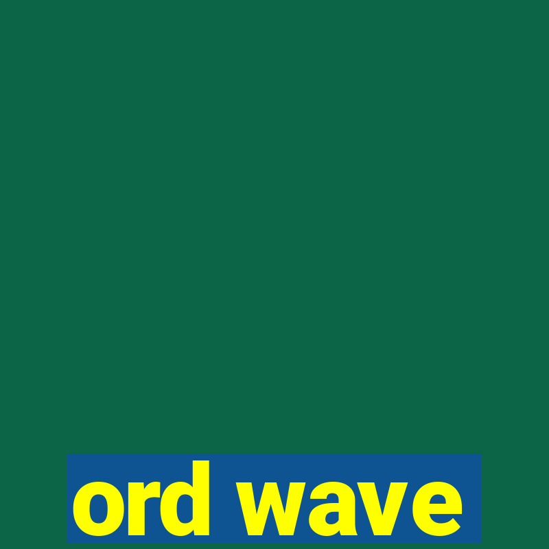 ord wave