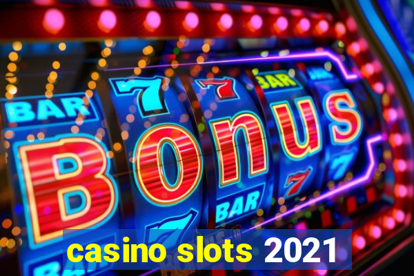 casino slots 2021