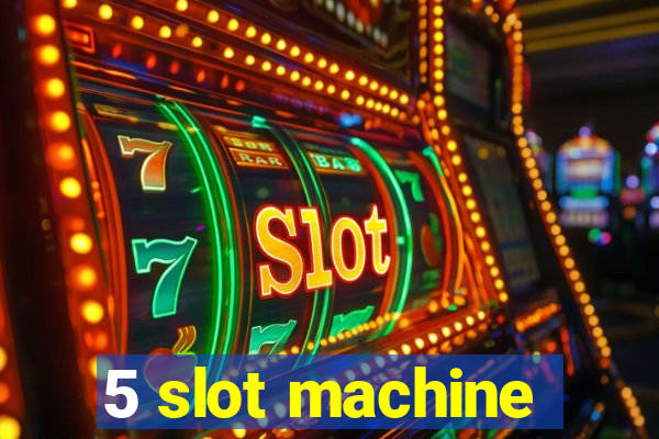 5 slot machine