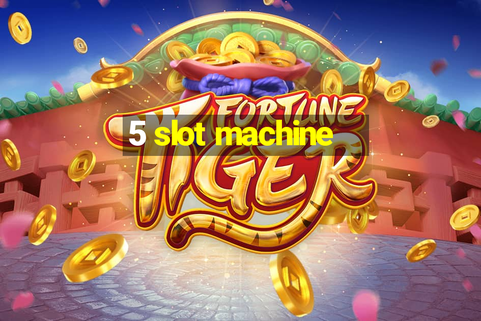 5 slot machine